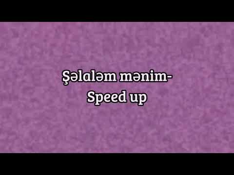 Şəlaləm mənim-speed up