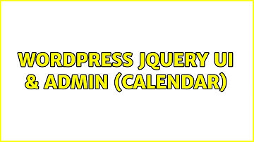 Wordpress: jQuery UI & Admin (Calendar) (2 Solutions!!)