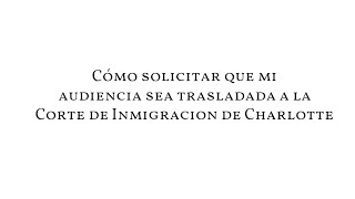 How to Ask for my Hearing to be Moved to the Charlotte Immigration Court (Spanish)