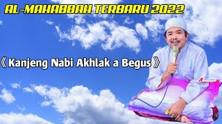 Al Mahabbah Terbaru||Kanjeng Nabi Akhlak a Begus(syiiranterbaru2022)