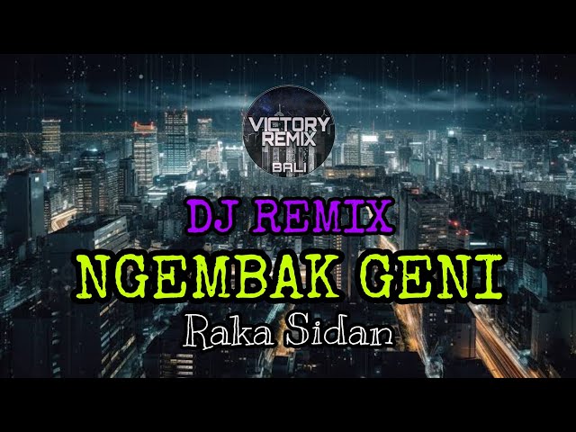 DJ REMIX NGEMBAK GENI - AA. RAKA SIDAN class=