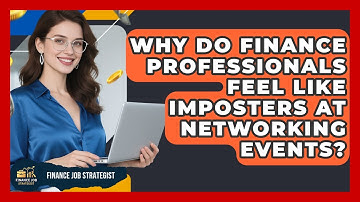 Why Do Finance Professionals Feel Like Imposters At Networking Events? - Finance Job Strategist