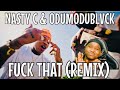 NASTY C & ODUMODUBLVCK - FUCK THAT (REMIX) (OFFICIAL MUSIC VIDEO) REACTION