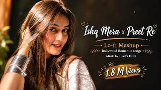 Ishq Mera x Preet Re - Mashup 2026 | Romantic Love Song | Bollywood Song | Chillout Mashup