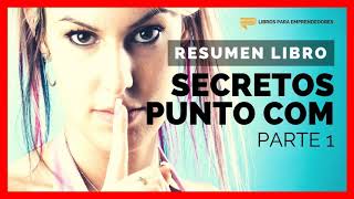 Secretos Punto Com (Parte 1)  Un Resumen de Libros para Emprendedores