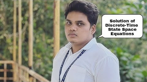 Solution of Discrete-Time State Space Equations (DIGITAL CONTROL SYSTEMS)