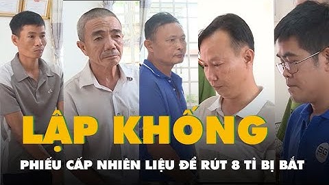 Lập khống phiếu cấp nhiên liệu để rút 8 tỉ tiền xăng dầu, 7 người bị bắt