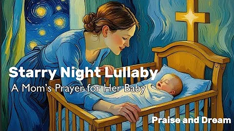 Christian Lullaby for Babies - Starry Night Lullaby (A Mom’s Prayer for Her Baby) #christianlullaby