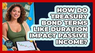 How Do Treasury Bond Terms Like Duration Impact Passive Income? - Passive Income Wizards