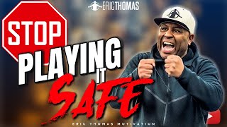 Eric Thomas | Stop Playing it Safe (Motivational)