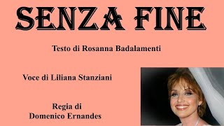 SENZA FINE - Testo di Rosanna Badalamenti - Voce di Liliana Stanziani - Regia di Domenico Ernandes