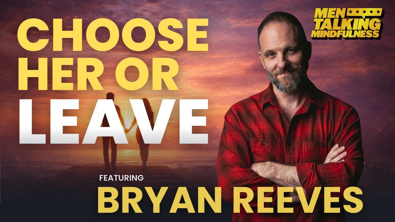 Choose Her Every Day or Leave Her Bryan Reeves on Men, Commitment and Relationships | MTM