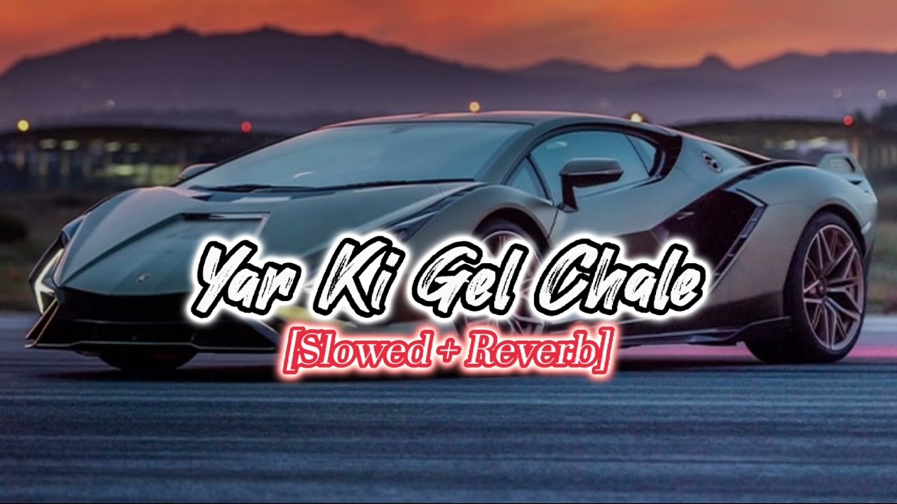 Yar ki gel chale | [Slowed + Reverb] | 