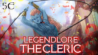 Legendlore: The Cleric Class | D&D 5th Edition Class Breakdown