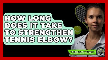How Long Does It Take To Strengthen Tennis Elbow? - The Racket Xpert
