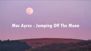 Video thumbnail of "Mac Ayres  - Jumping Off The Moon (Unofficial Lyrics Video)"