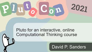 Pluto for an interactive, online Computational Thinking course | David P. Sanders | PlutoCon 2021