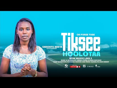 Tiksee Hoolotaa Sabontu Abeya New Oromo Music
