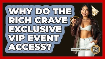Why Do The Rich Crave Exclusive VIP Event Access? - The Rich And Famous Files