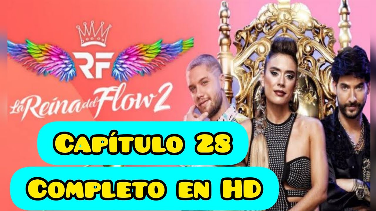 Capitulo 28 La Reina Del Flow 2