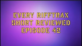 Every Rifftrax Short Reviewed Episode 42