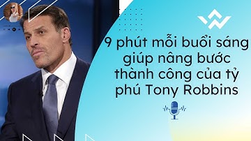 9 phút mỗi buổi sáng giúp nâng bước thành công của tỷ phú tự thân Tony Robbins / Trần Thu Hằng