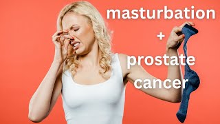 Can masturbation cause prostate cancer?