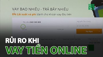 Rủi ro khi vay tiền online | VTC14