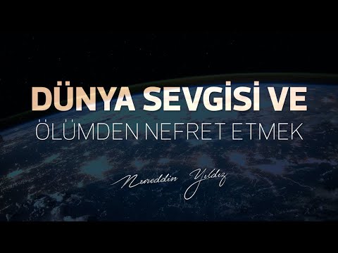 Dünya Sevgisi ve Ölümden Nefret Etmek (VEHN) - Efekt İçerir - Gönüllü Çalışmasıdır - Nureddin Yıldız