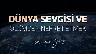 Dünya Sevgisi Ve Ölümden Nefret Etmek Vehn - Efekt İçerir - Gönüllü Çalışmasıdır - Nureddin Yıldız