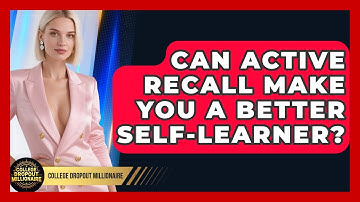 Can Active Recall Make You A Better Self-learner? - College Dropout Millionaire