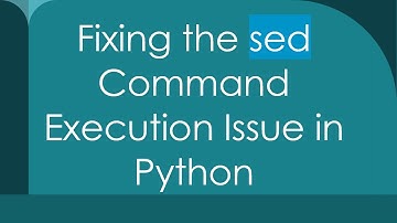 Fixing the sed Command Execution Issue in Python