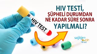 Hiv Testi Şüpheli Bir Durumdan Ne Kadar Sonra Yapılmalı?