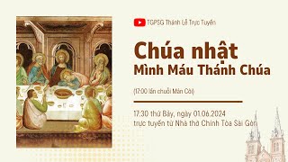 CHÚA NHẬT MÌNH MÁU THÁNH CHÚA NĂM B | 17:30 THỨ BẢY 1-6-2024 | NHÀ THỜ ĐỨC BÀ