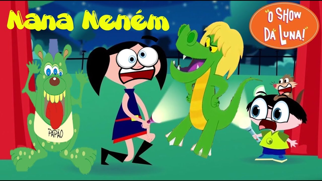 NANA NENÉM QUE A CUCA VEM PEGAR SHOW DA LUNA - BICHO PAPÃO MÚSICAS ...