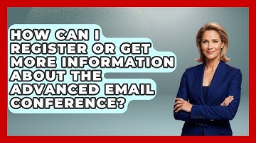 How Can I Register or Get More Information About the Advanced Email Conference?