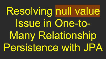 Resolving null value Issue in One-to-Many Relationship Persistence with JPA