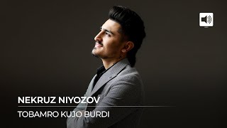 Некруз Ниёзов - Тобамро кучо бурди / Nekruz Niyozov - Tobamro Kujo Burdi (Audio 2022)