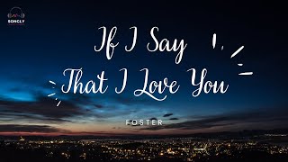 IF I SAY THAT I LOVE YOU (Lyrics)🎵 - FOSTER #songlymusic #songly