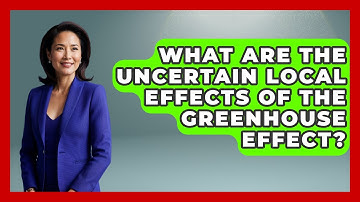 What Are The Uncertain Local Effects Of The Greenhouse Effect? - Explaining Ecology