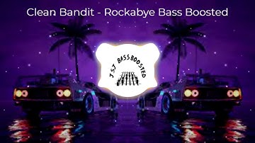 Clean Bandit Rockabye feat Sean Paul & Anne Marie Bass Boosted