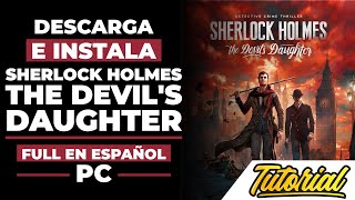 Descargar E Instalar Sherlock Holmes The Devil's Daughter Full En Español Para PC Descargar E Instalar Sherlock Holmes The Devil's Daughter Full En Español Para PC