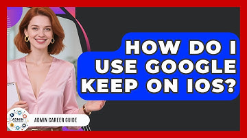 How Do I Use Google Keep On IOS? - Admin Career Guide