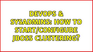 Famous DevOps & SysAdmins: How to start/configure JBoss clustering? Profile