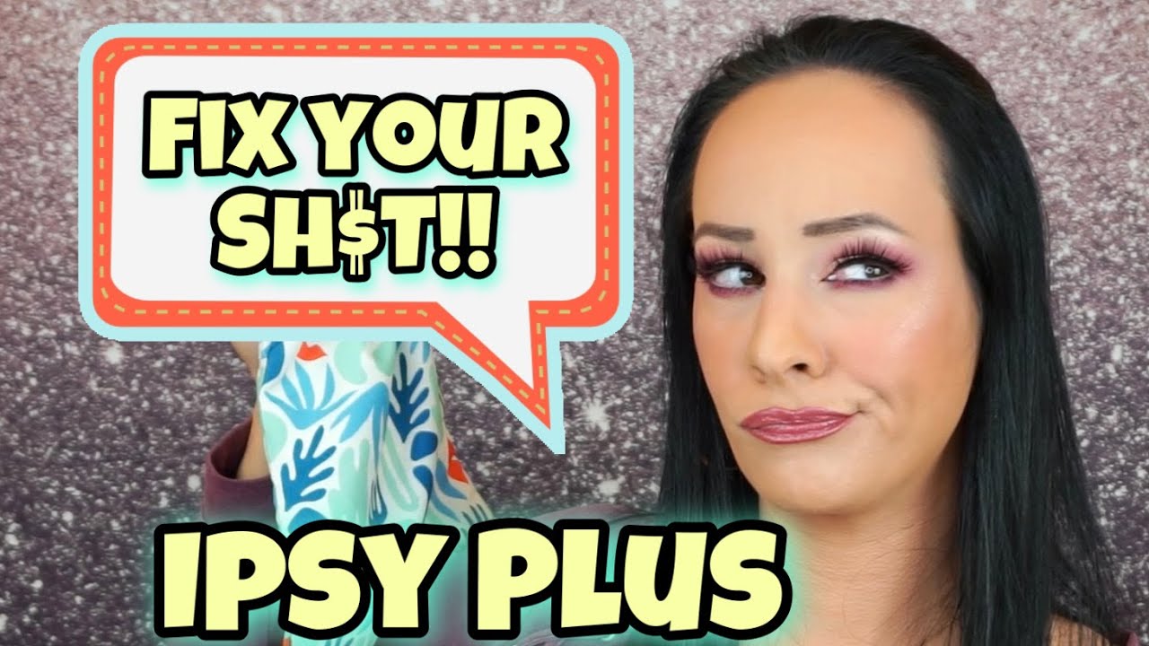 Fix Your Sh$t!!!!! Ipsy Plus ~Unboxing~ April 2021