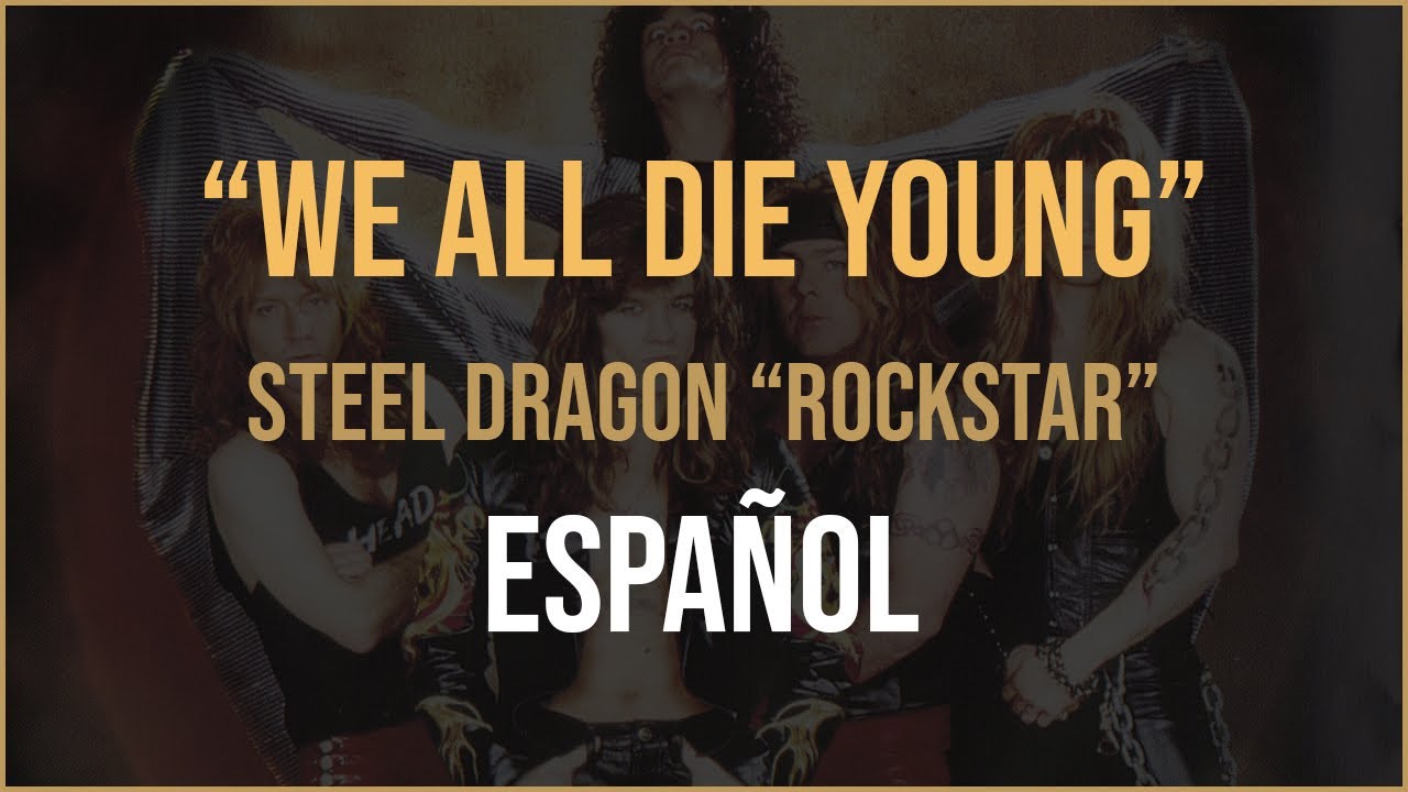 We All Die Young Steel Dragon "Rockstar" Subtitulada en Español