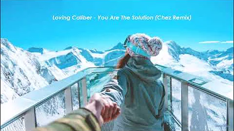 Loving Caliber - You Are The Solution (Chez Remix)