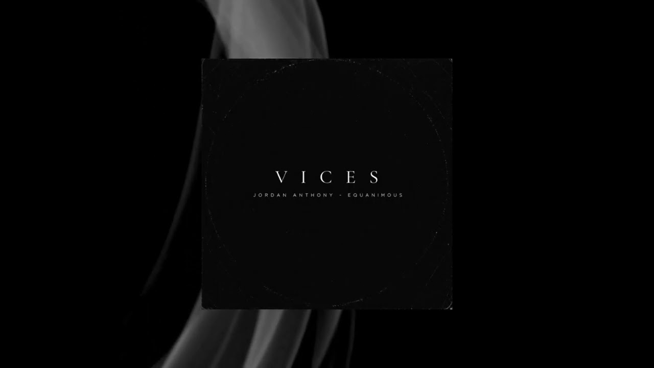 Watch Jordan Anthony, Equanimous - Vices on YouTube Watch Jordan Anthony, Equanimous - Vices on YouTube