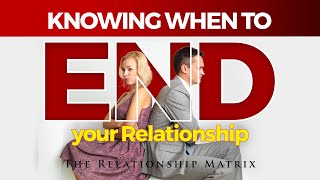 How to know when to END a relationship