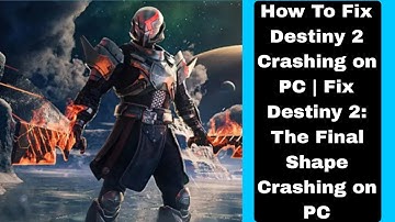 How To Fix Destiny 2 Crashing on PC | Fix Destiny 2: The Final Shape Crashing on PC